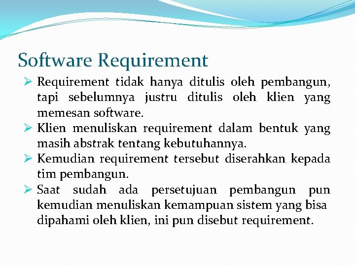 Software Requirement Ø Requirement tidak hanya ditulis oleh pembangun, tapi sebelumnya justru ditulis oleh