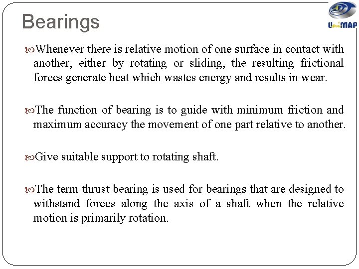 Bearings Whenever there is relative motion of one surface in contact with another, either