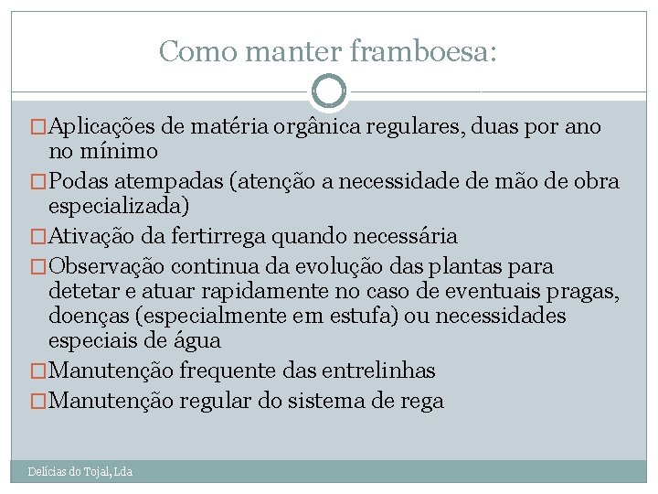 Como manter framboesa: �Aplicações de matéria orgânica regulares, duas por ano no mínimo �Podas