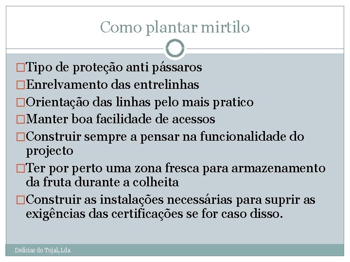 Como plantar mirtilo �Tipo de proteção anti pássaros �Enrelvamento das entrelinhas �Orientação das linhas