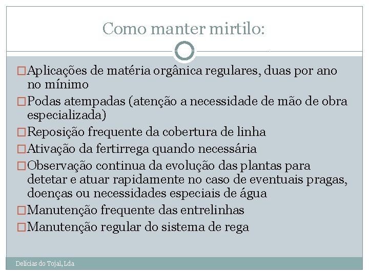 Como manter mirtilo: �Aplicações de matéria orgânica regulares, duas por ano no mínimo �Podas