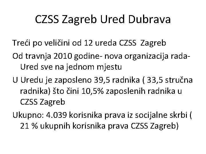 CZSS Zagreb Ured Dubrava Treći po veličini od 12 ureda CZSS Zagreb Od travnja