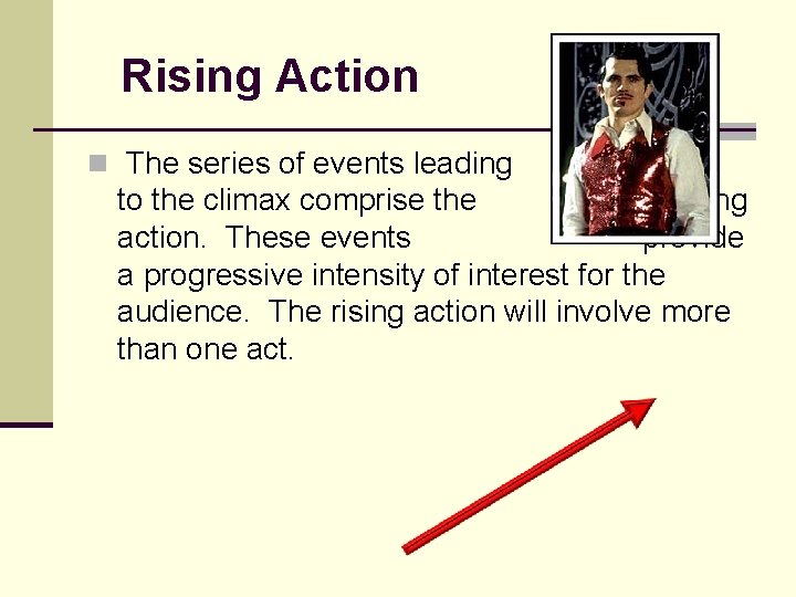 Rising Action n The series of events leading to the climax comprise the rising Rising Action n The series of events leading to the climax comprise the rising