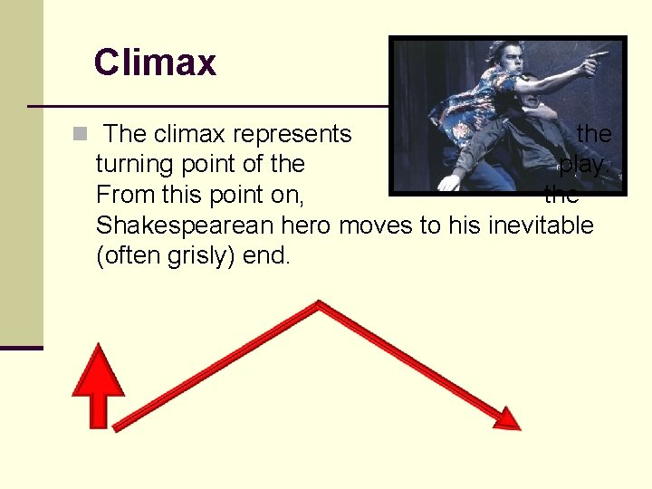 Climax n The climax represents the turning point of the play. From this point Climax n The climax represents the turning point of the play. From this point