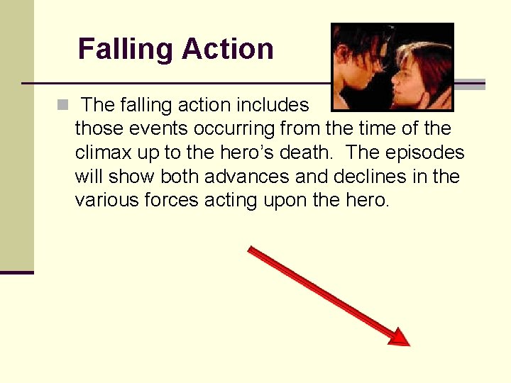 Falling Action n The falling action includes those events occurring from the time of Falling Action n The falling action includes those events occurring from the time of