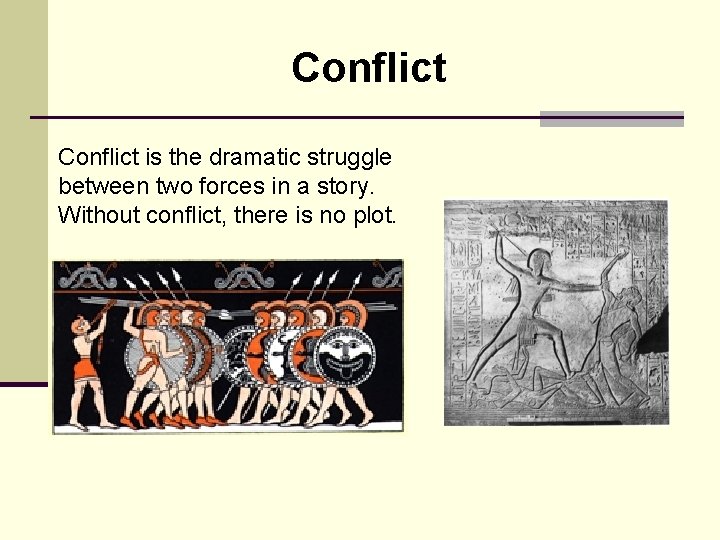 Conflict is the dramatic struggle between two forces in a story. Without conflict, there Conflict is the dramatic struggle between two forces in a story. Without conflict, there