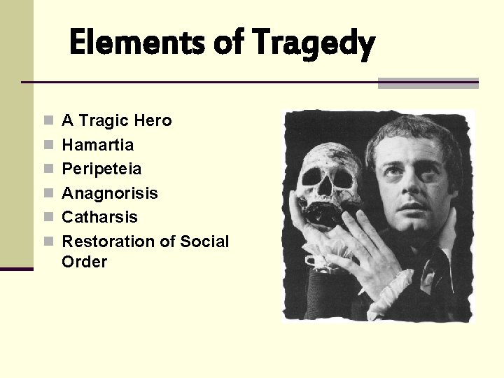 Elements of Tragedy n A Tragic Hero n Hamartia n Peripeteia n Anagnorisis n Elements of Tragedy n A Tragic Hero n Hamartia n Peripeteia n Anagnorisis n