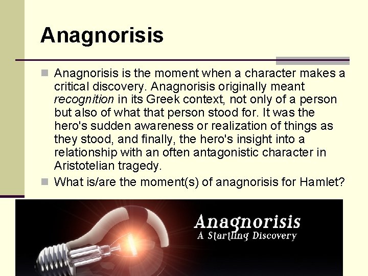 Anagnorisis n Anagnorisis is the moment when a character makes a critical discovery. Anagnorisis Anagnorisis n Anagnorisis is the moment when a character makes a critical discovery. Anagnorisis