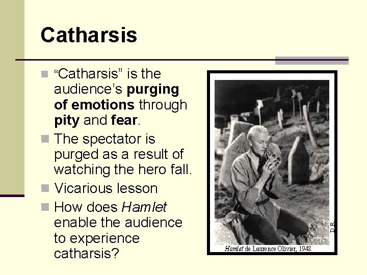 Catharsis n “Catharsis” is the audience’s purging of emotions through pity and fear. n Catharsis n “Catharsis” is the audience’s purging of emotions through pity and fear. n