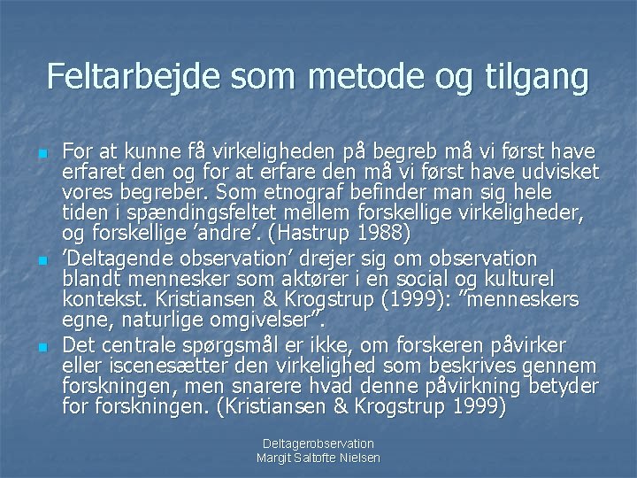 Feltarbejde som metode og tilgang n n n For at kunne få virkeligheden på