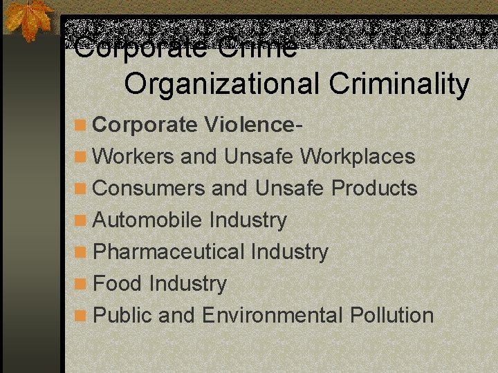 Corporate Crime Organizational Criminality n Corporate Violencen Workers and Unsafe Workplaces n Consumers and