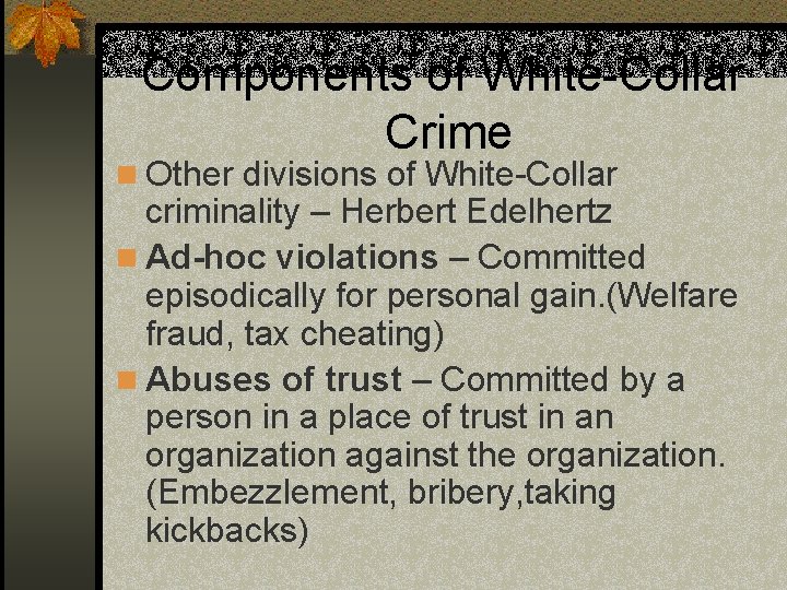 Components of White-Collar Crime n Other divisions of White-Collar criminality – Herbert Edelhertz n