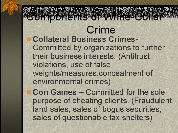 Components of White-Collar Crime n Collateral Business Crimes- Committed by organizations to further their
