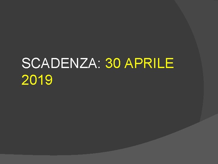 SCADENZA: 30 APRILE 2019 