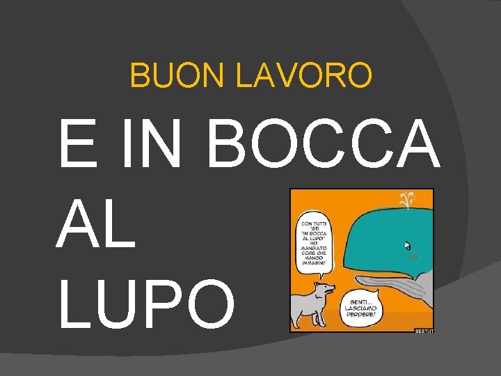 BUON LAVORO E IN BOCCA AL LUPO 