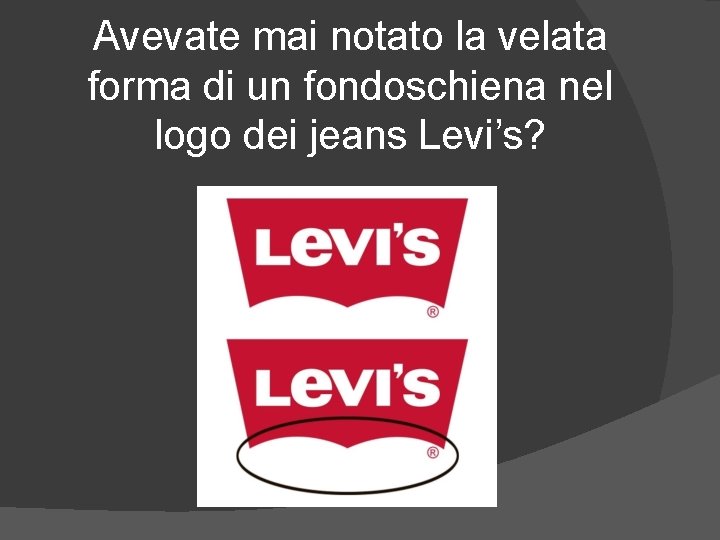 Avevate mai notato la velata forma di un fondoschiena nel logo dei jeans Levi’s?