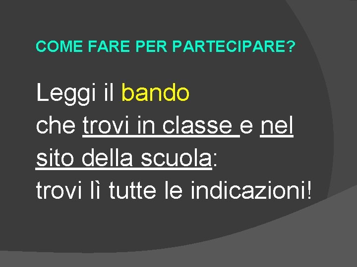COME FARE PER PARTECIPARE? Leggi il bando che trovi in classe e nel sito