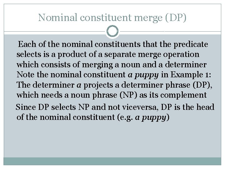 Nominal constituent merge (DP) Each of the nominal constituents that the predicate selects is