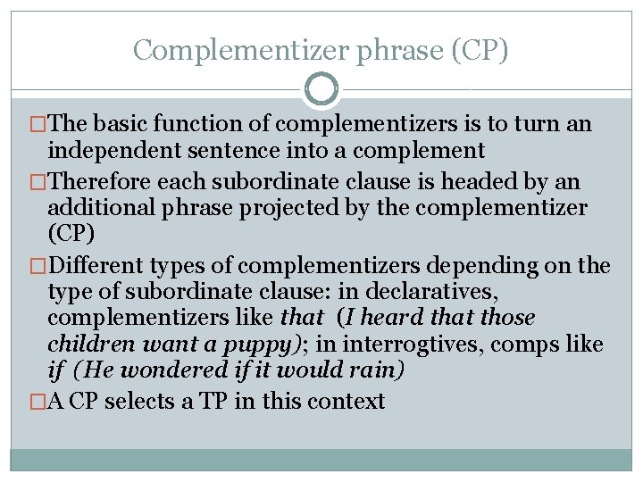 Complementizer phrase (CP) �The basic function of complementizers is to turn an independent sentence