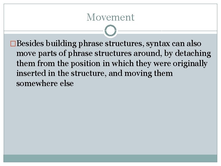 Movement �Besides building phrase structures, syntax can also move parts of phrase structures around,