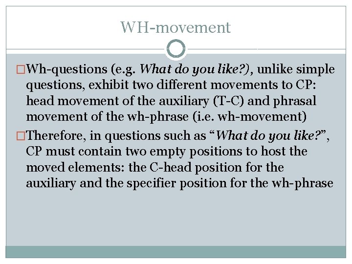 WH-movement �Wh-questions (e. g. What do you like? ), unlike simple questions, exhibit two