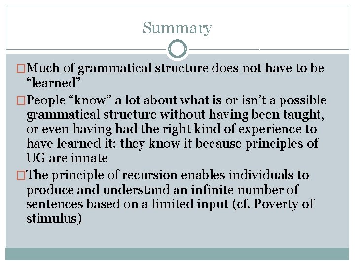 Summary �Much of grammatical structure does not have to be “learned” �People “know” a