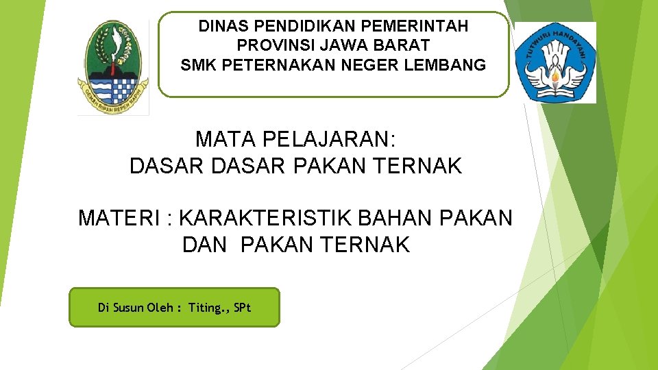 DINAS PENDIDIKAN PEMERINTAH PROVINSI JAWA BARAT SMK PETERNAKAN NEGER LEMBANG MATA PELAJARAN: DASAR PAKAN