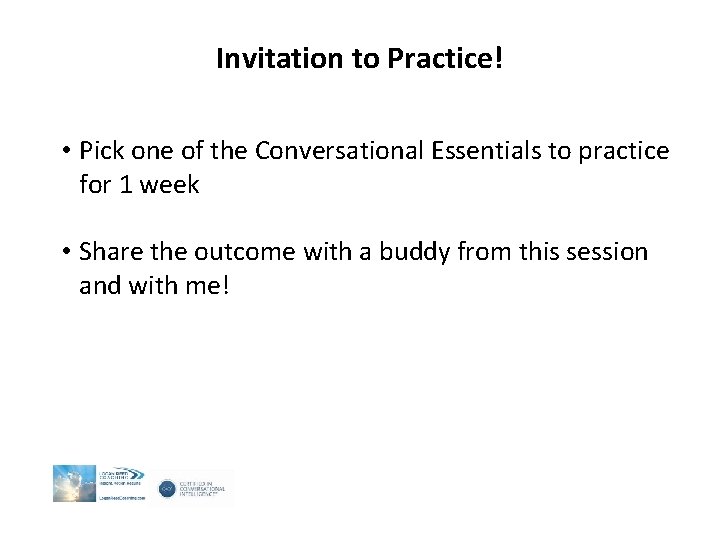 Invitation to Practice! • Pick one of the Conversational Essentials to practice for 1 Invitation to Practice! • Pick one of the Conversational Essentials to practice for 1