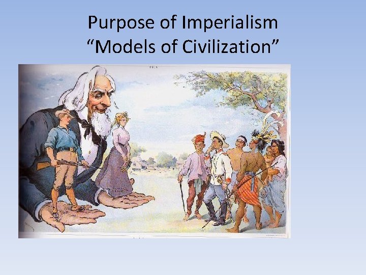 Purpose of Imperialism “Models of Civilization” 