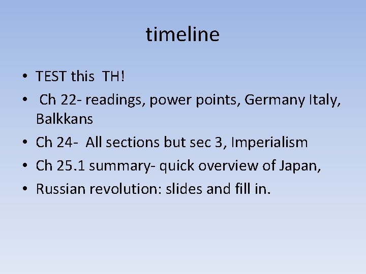 timeline • TEST this TH! • Ch 22 - readings, power points, Germany Italy,