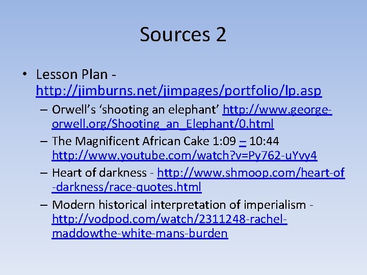 Sources 2 • Lesson Plan http: //jimburns. net/jimpages/portfolio/lp. asp – Orwell’s ‘shooting an elephant’