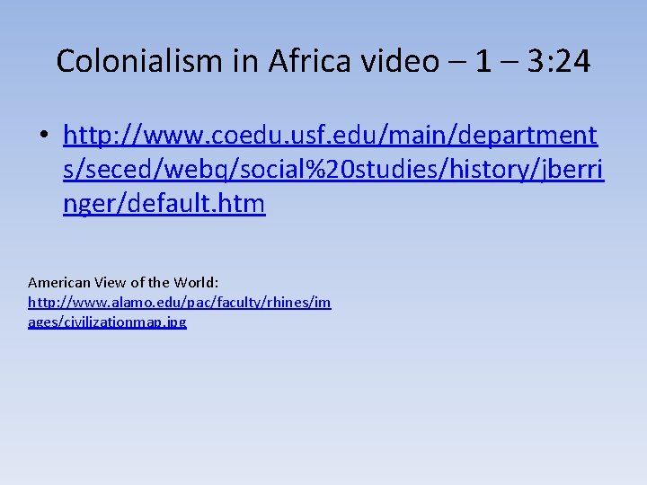 Colonialism in Africa video – 1 – 3: 24 • http: //www. coedu. usf.