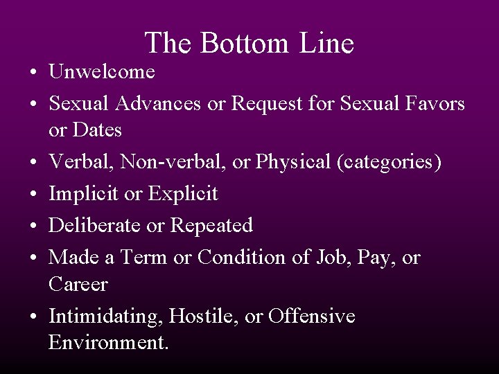 The Bottom Line • Unwelcome • Sexual Advances or Request for Sexual Favors or