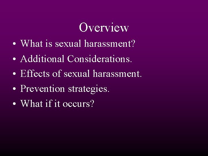 Overview • • • What is sexual harassment? Additional Considerations. Effects of sexual harassment.