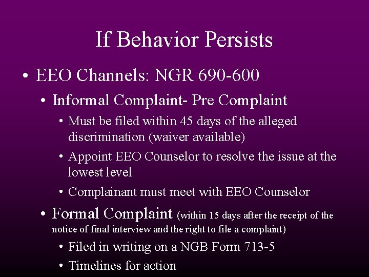 If Behavior Persists • EEO Channels: NGR 690 -600 • Informal Complaint- Pre Complaint