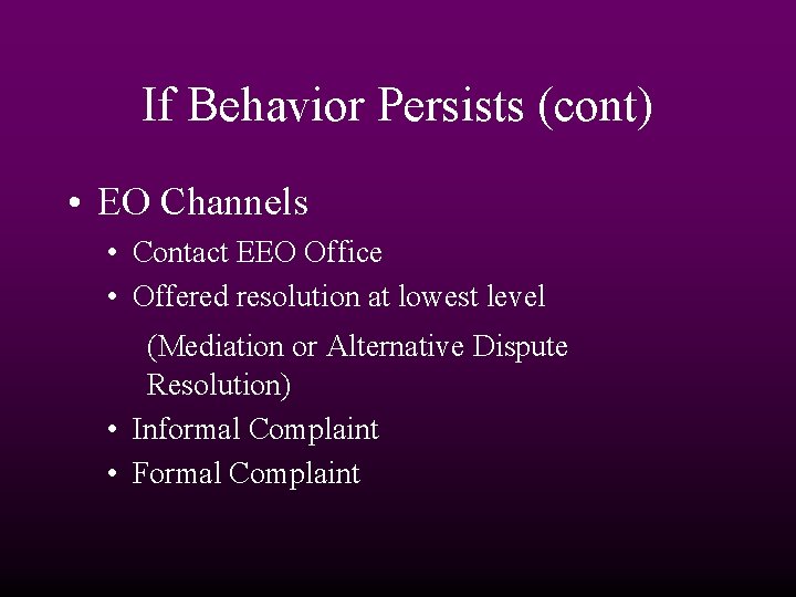 If Behavior Persists (cont) • EO Channels • Contact EEO Office • Offered resolution