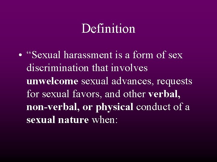 Definition • “Sexual harassment is a form of sex discrimination that involves unwelcome sexual