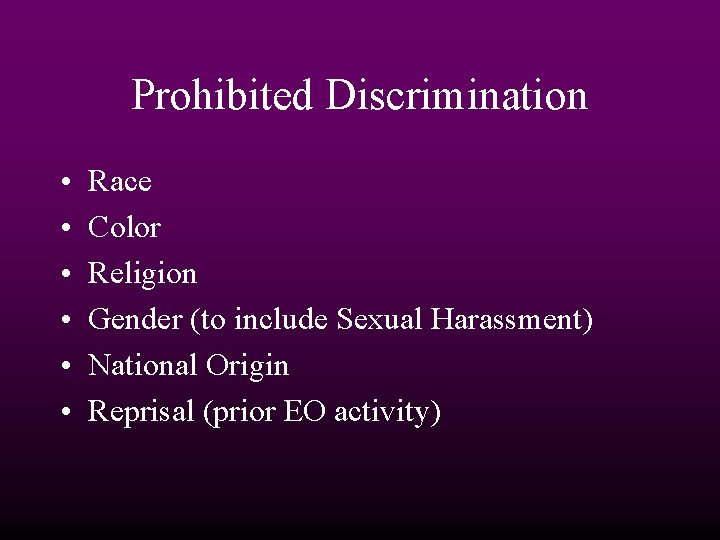 Prohibited Discrimination • • • Race Color Religion Gender (to include Sexual Harassment) National