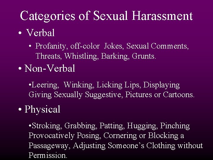 Categories of Sexual Harassment • Verbal • Profanity, off-color Jokes, Sexual Comments, Threats, Whistling,