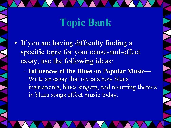 Topic Bank • If you are having difficulty finding a specific topic for your