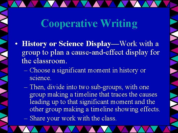 Cooperative Writing • History or Science Display—Work with a group to plan a cause-and-effect