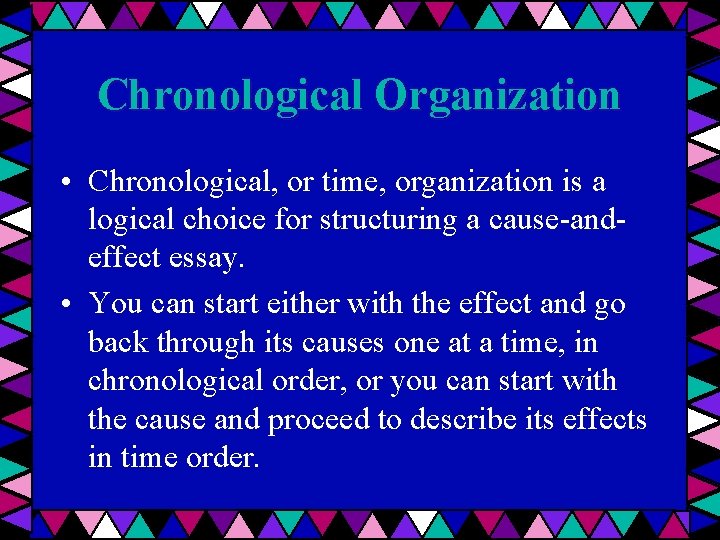 Chronological Organization • Chronological, or time, organization is a logical choice for structuring a