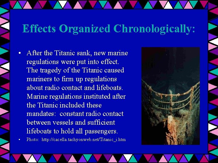 Effects Organized Chronologically: • After the Titanic sank, new marine regulations were put into