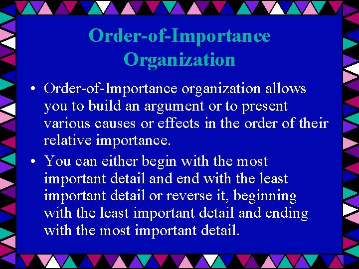 Order-of-Importance Organization • Order-of-Importance organization allows you to build an argument or to present