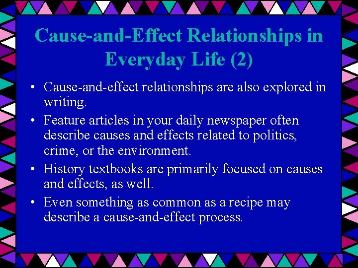 Cause-and-Effect Relationships in Everyday Life (2) • Cause-and-effect relationships are also explored in writing.