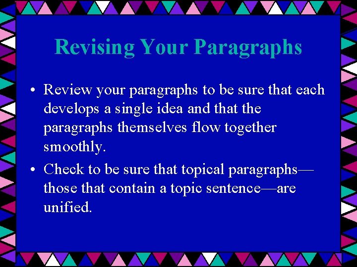 Revising Your Paragraphs • Review your paragraphs to be sure that each develops a