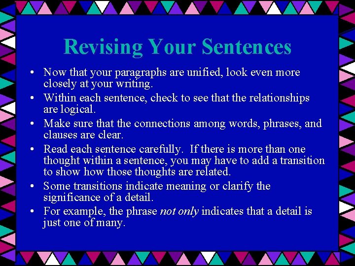 Revising Your Sentences • Now that your paragraphs are unified, look even more closely