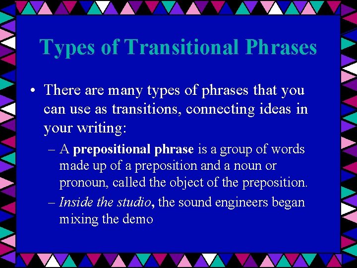 Types of Transitional Phrases • There are many types of phrases that you can