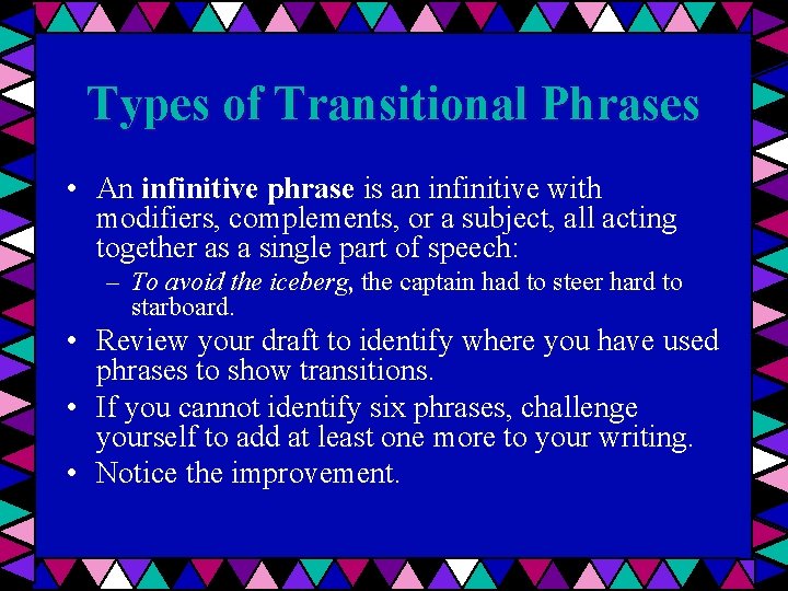 Types of Transitional Phrases • An infinitive phrase is an infinitive with modifiers, complements,