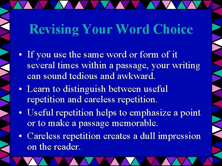Revising Your Word Choice • If you use the same word or form of